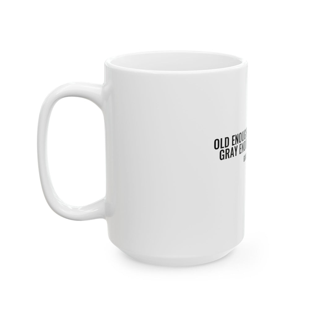 Old Enough to Know Better White Mug — Gray Out Loud