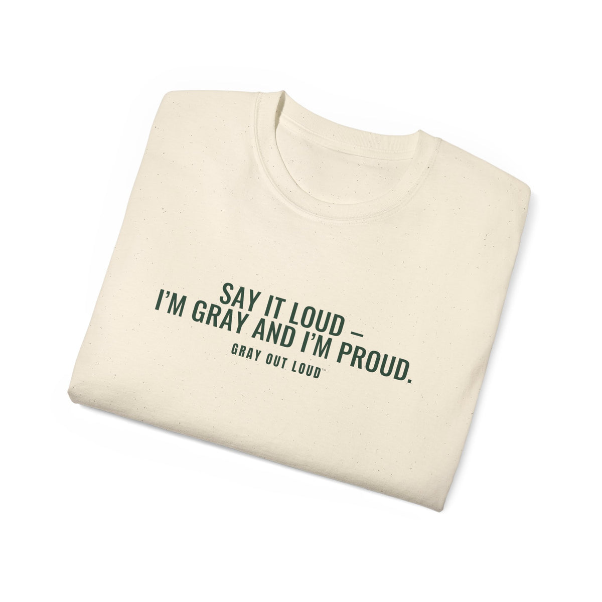 Say It Loud – I'm Gray and I'm Proud Tee — Gray Out Loud