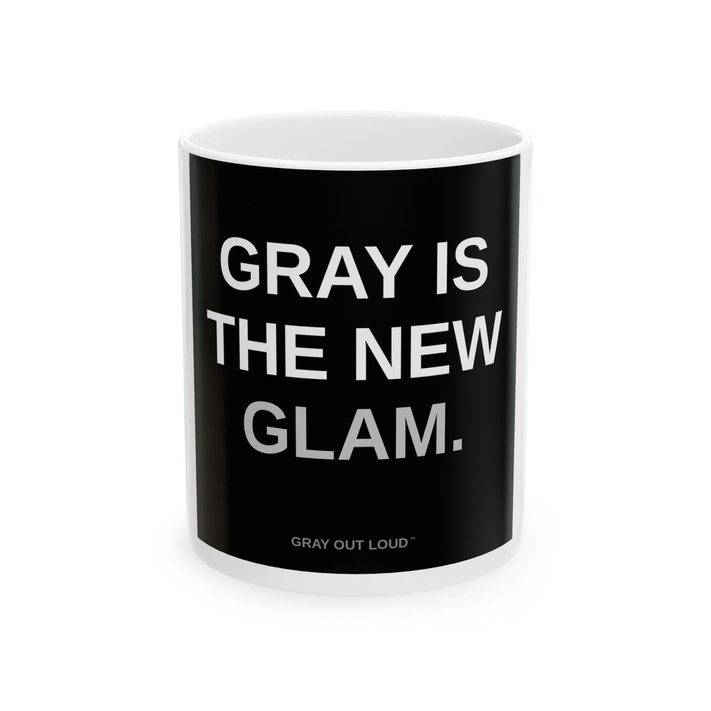 Gray Is the New Glam Mug — Gray Out Loud™ (11oz/15oz)
