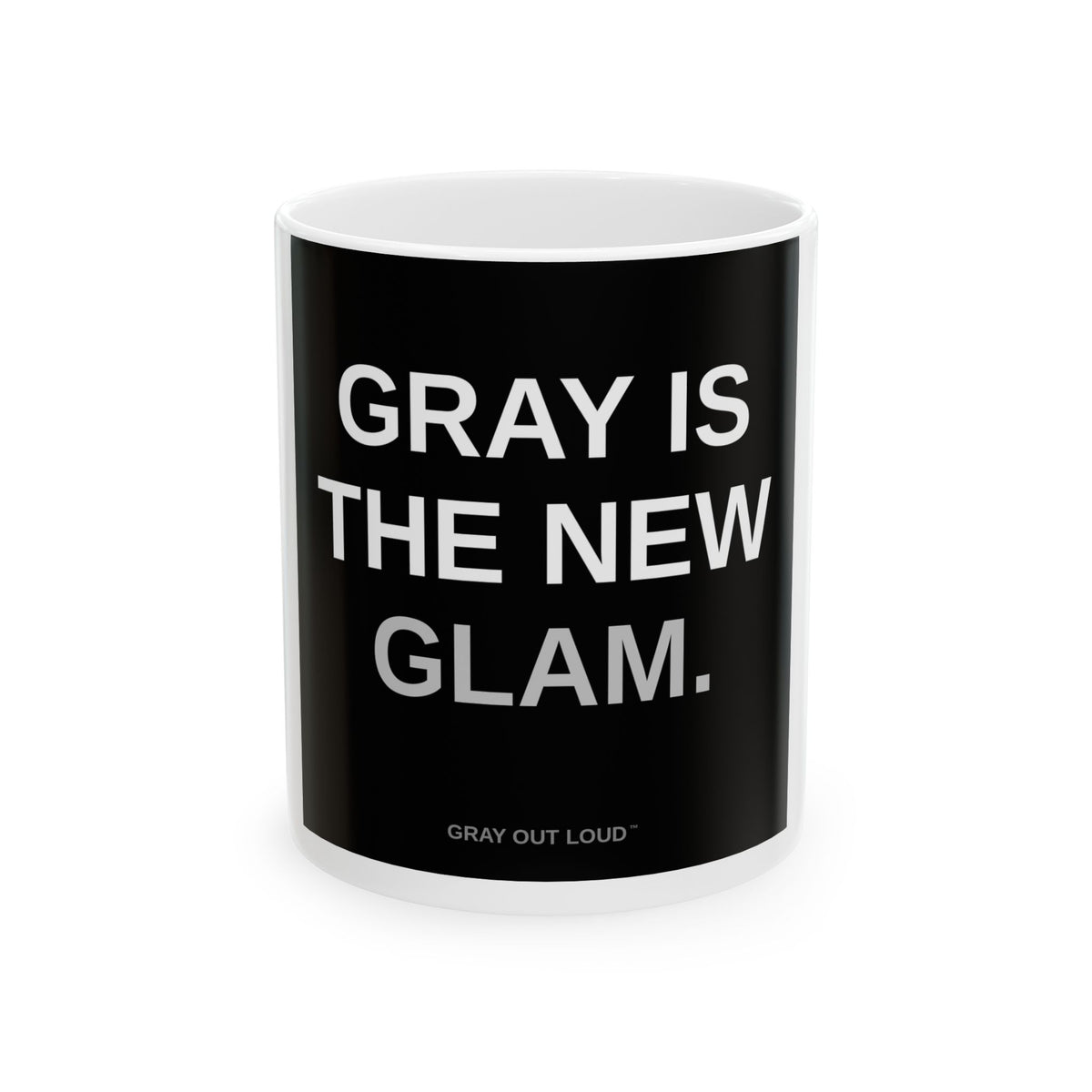Gray Is the New Glam Mug — Gray Out Loud™ (11oz/15oz)