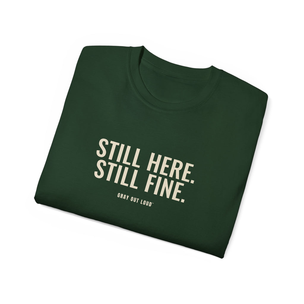 Still Here. Still Fine. Tee — Gray Out Loud