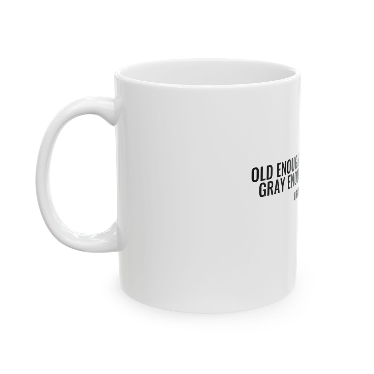 Old Enough to Know Better White Mug — Gray Out Loud
