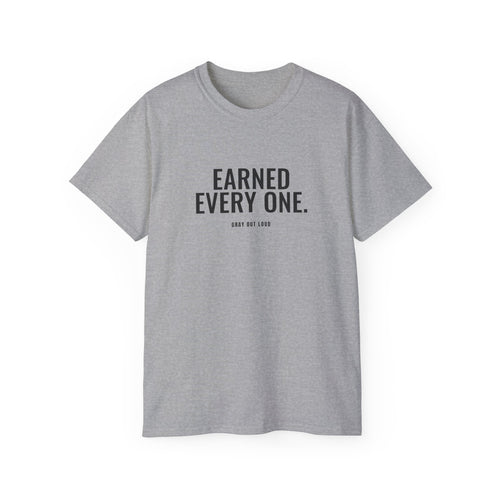 Earned Every One Tee — Gray Out Loud