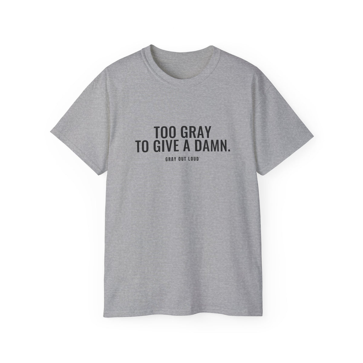 Too Gray to Give a Damn Tee — Gray Out Loud