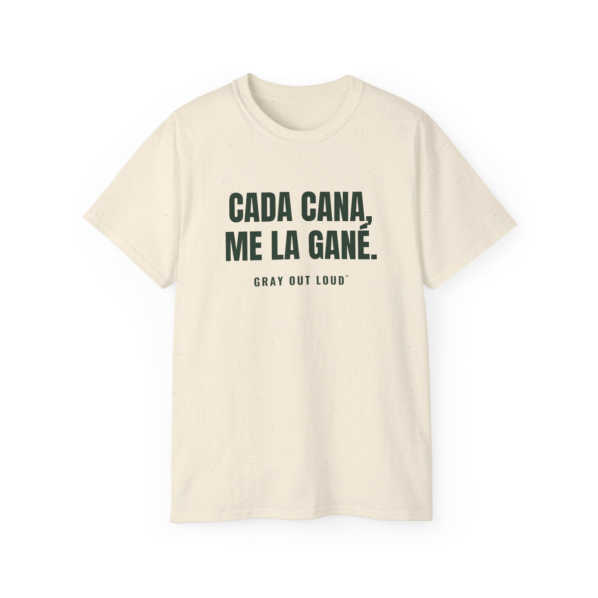 Cada Cana, Me La Gané Tee — Gray Out Loud (Spanish)