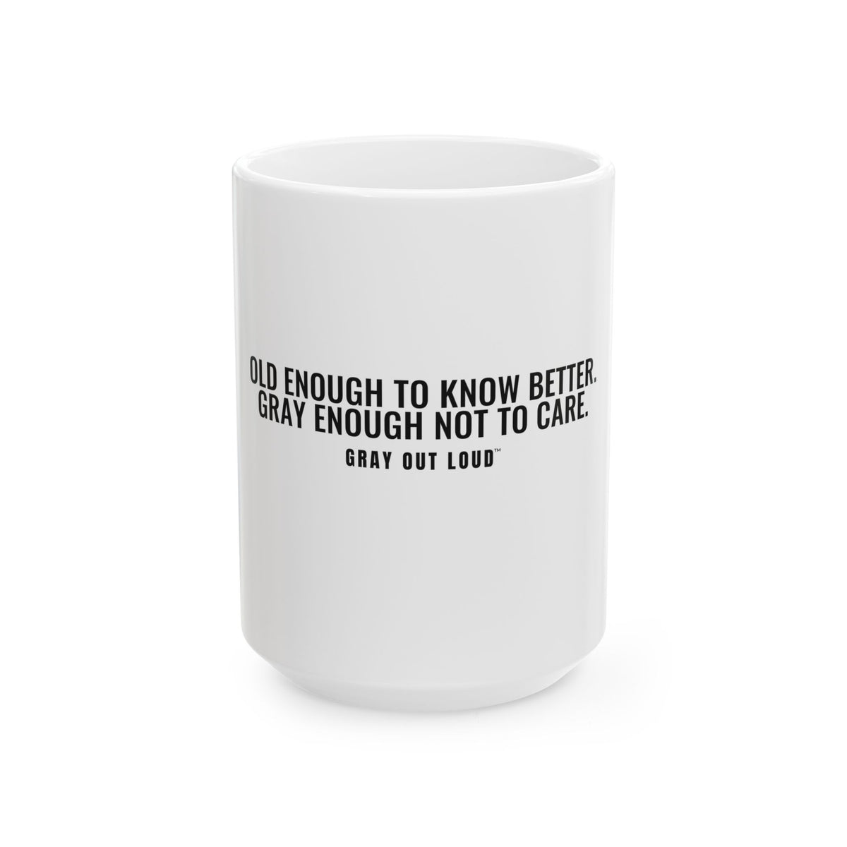 Old Enough to Know Better White Mug — Gray Out Loud
