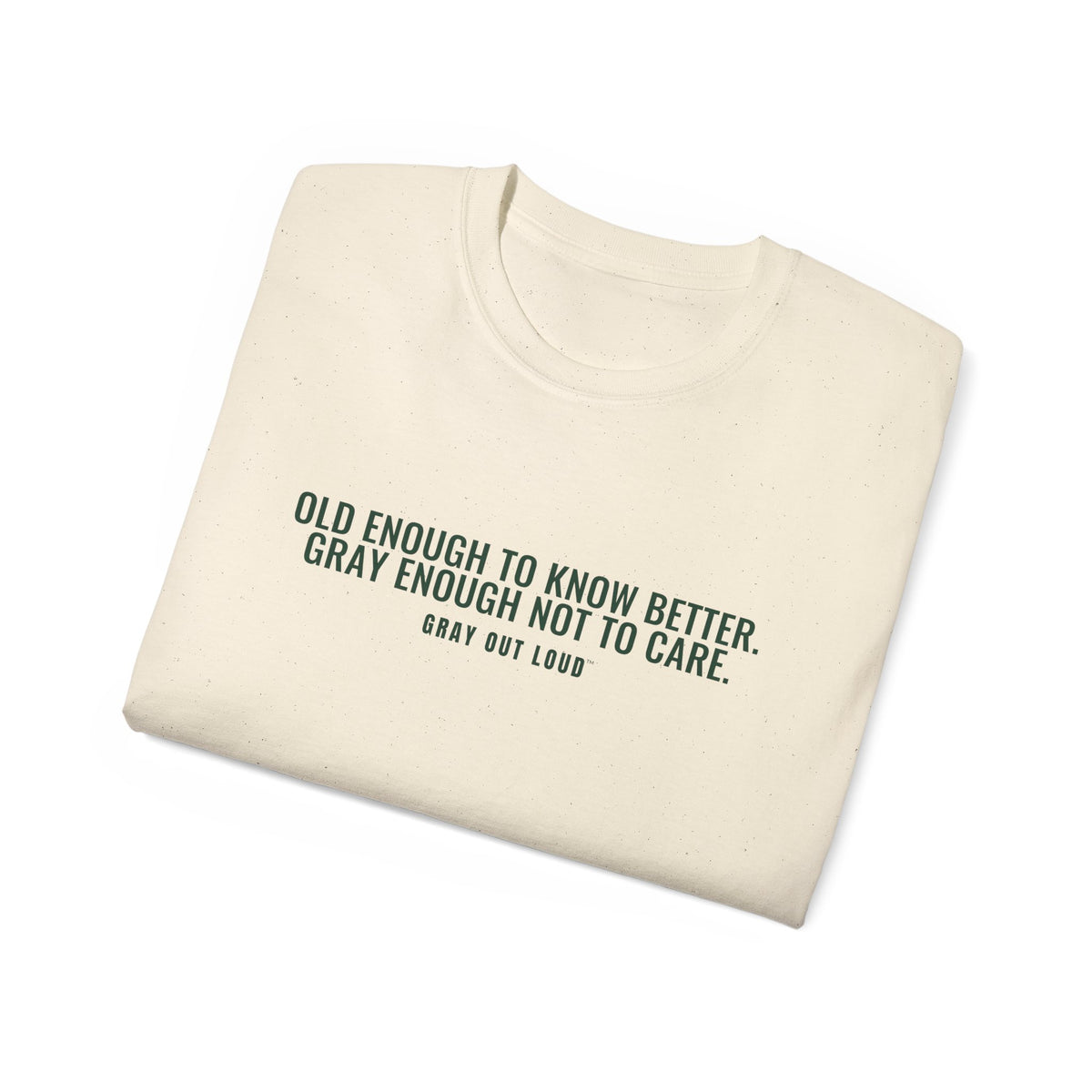 Old Enough to Know Better Tee — Gray Out Loud
