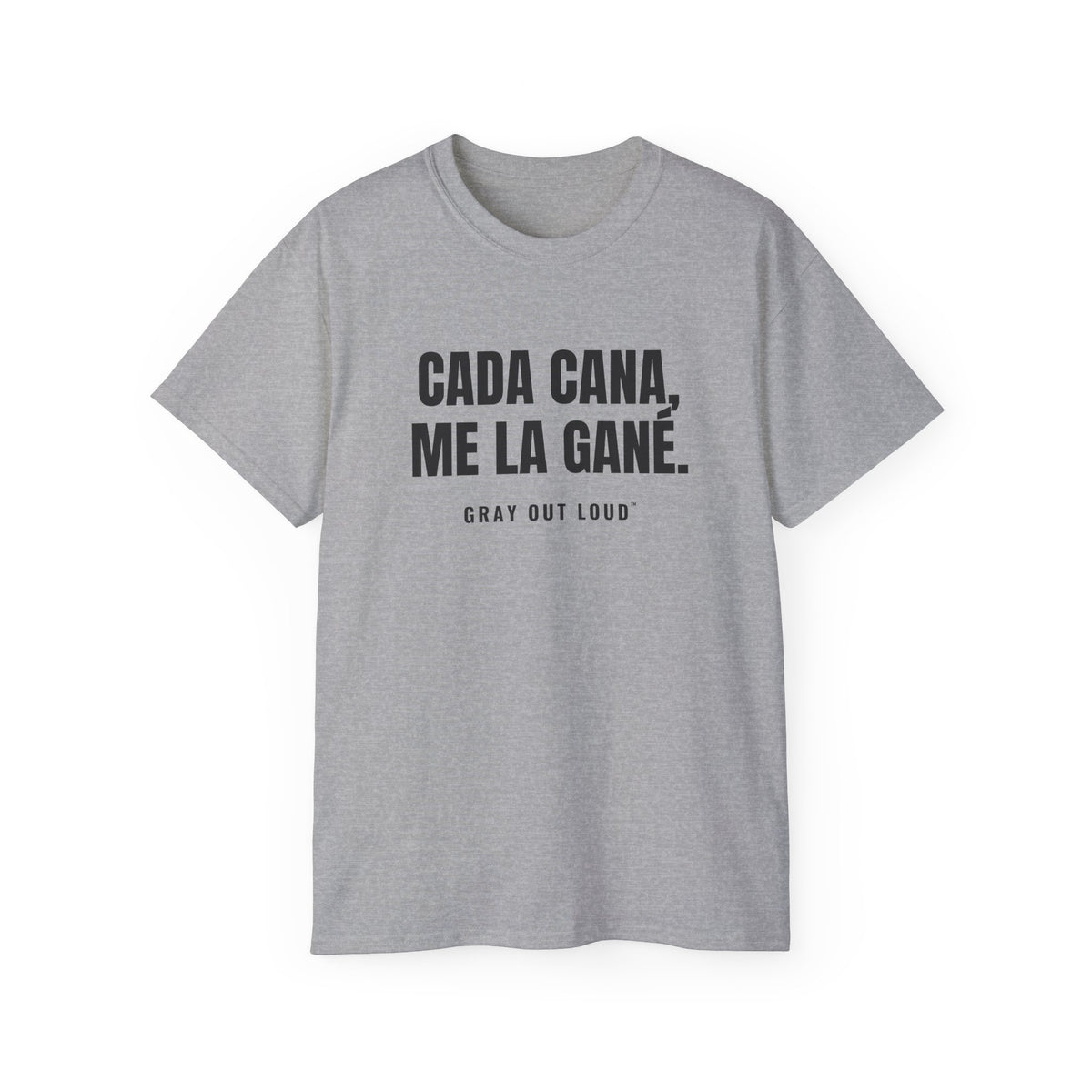 Cada Cana, Me La Gané Tee — Gray Out Loud (Spanish)