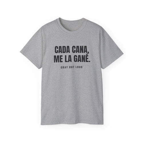 Cada Cana, Me La Gané Tee — Gray Out Loud (Spanish)