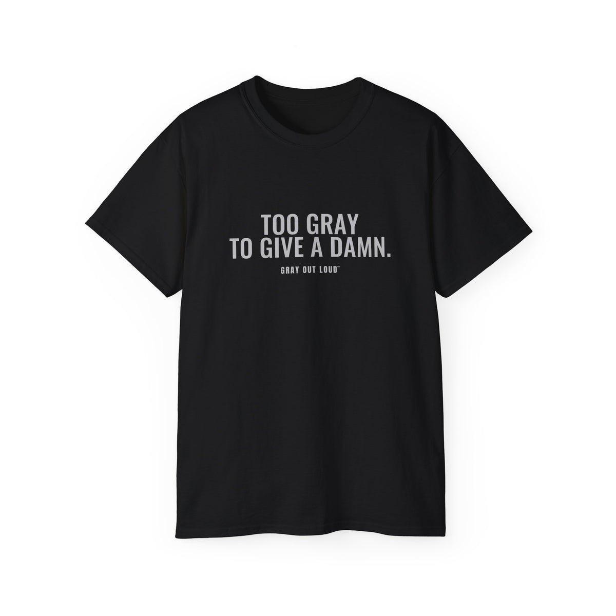 Too Gray to Give a Damn Tee — Gray Out Loud