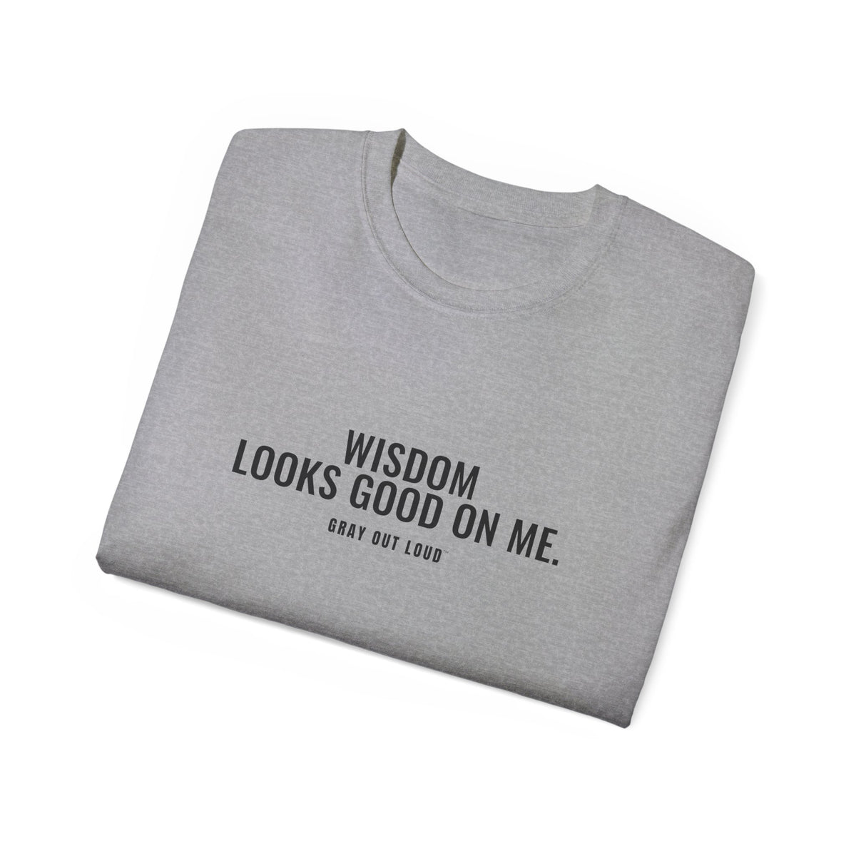 Wisdom Looks Good on Me Tee — Gray Out Loud