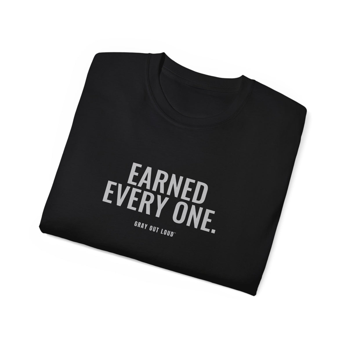 Earned Every One Tee — Gray Out Loud