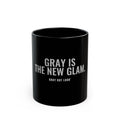 Gray Is the New Glam Black Mug — Gray Out Loud