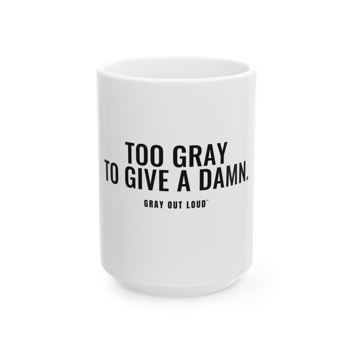 Too Gray to Give a Damn White Mug — Gray Out Loud